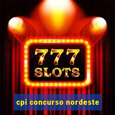 cpi concurso nordeste